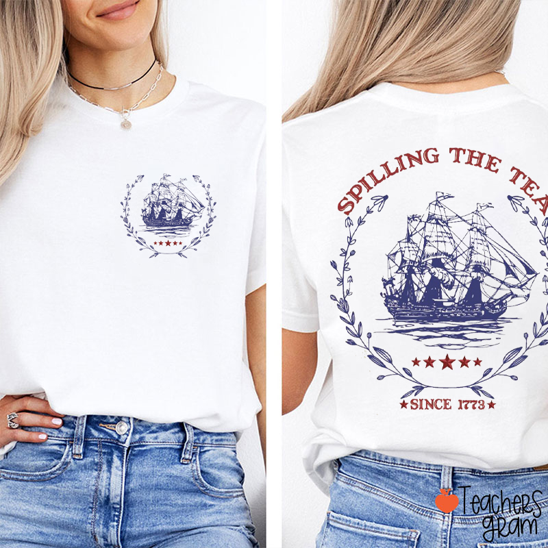 Spilling The Tea Since 1773 Teacher Two Sided T-Shirt