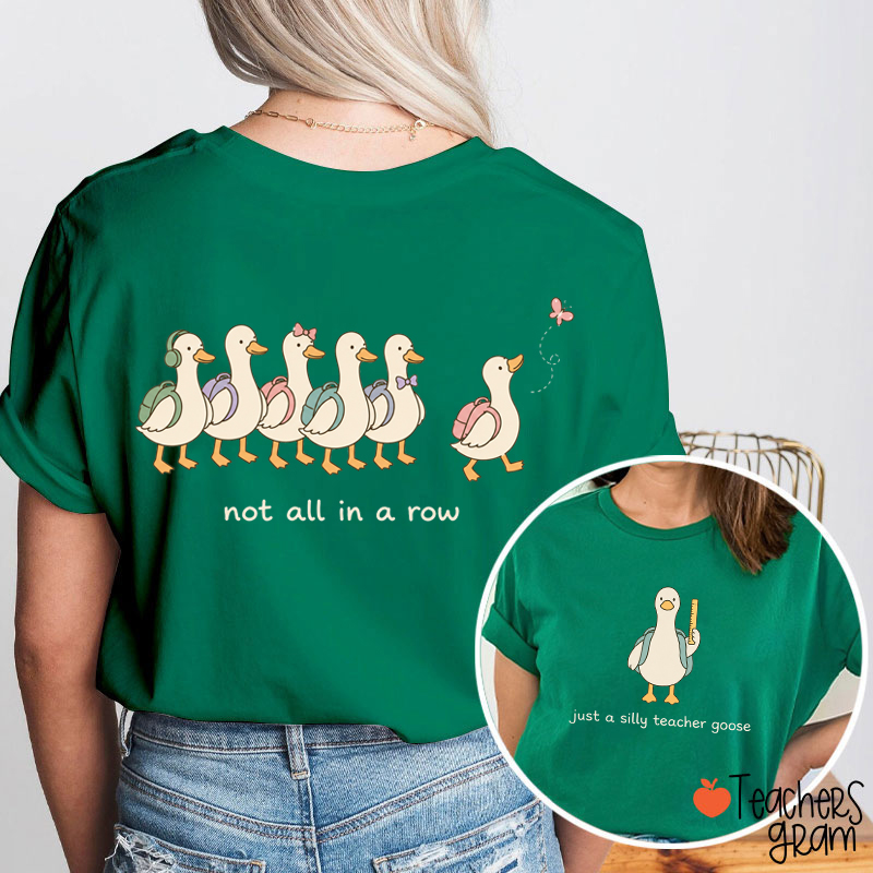 Not All In A Row Just A Silly Teacher Goose Teacher Two Sided T-Shirt