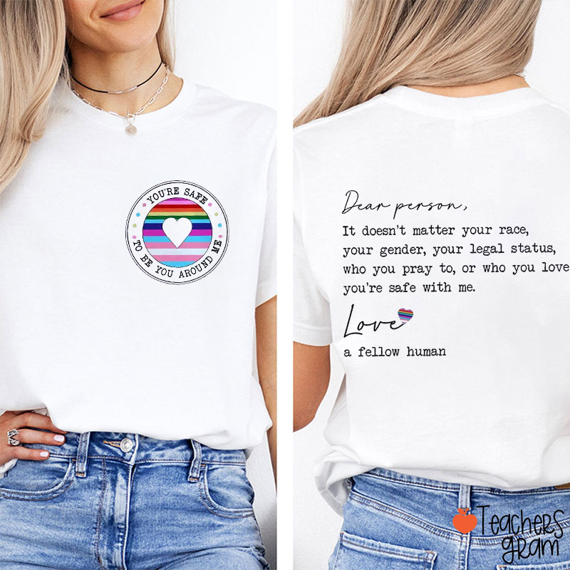 You're Safe To Be You Around Me Teacher Two Sided T-Shirt
