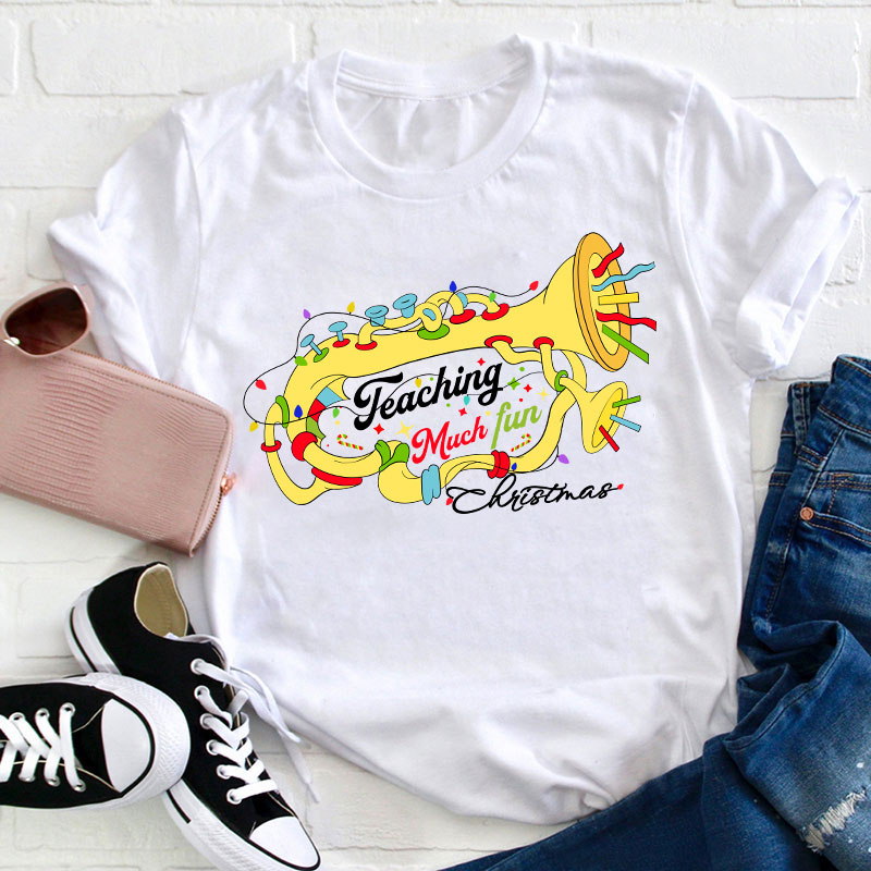 Teaching Much Fun Teacher T-Shirt