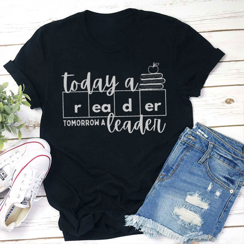 Book Lover Today A Reader Tomorrow A Leader Teacher T-Shirt