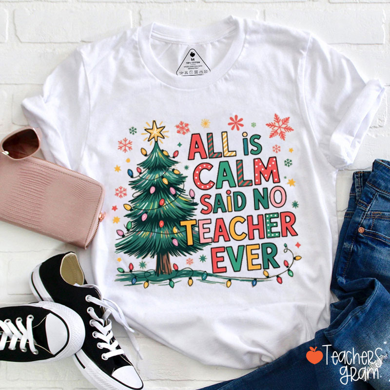 All Is Calm Said No Teacher Ever Teacher T-Shirt