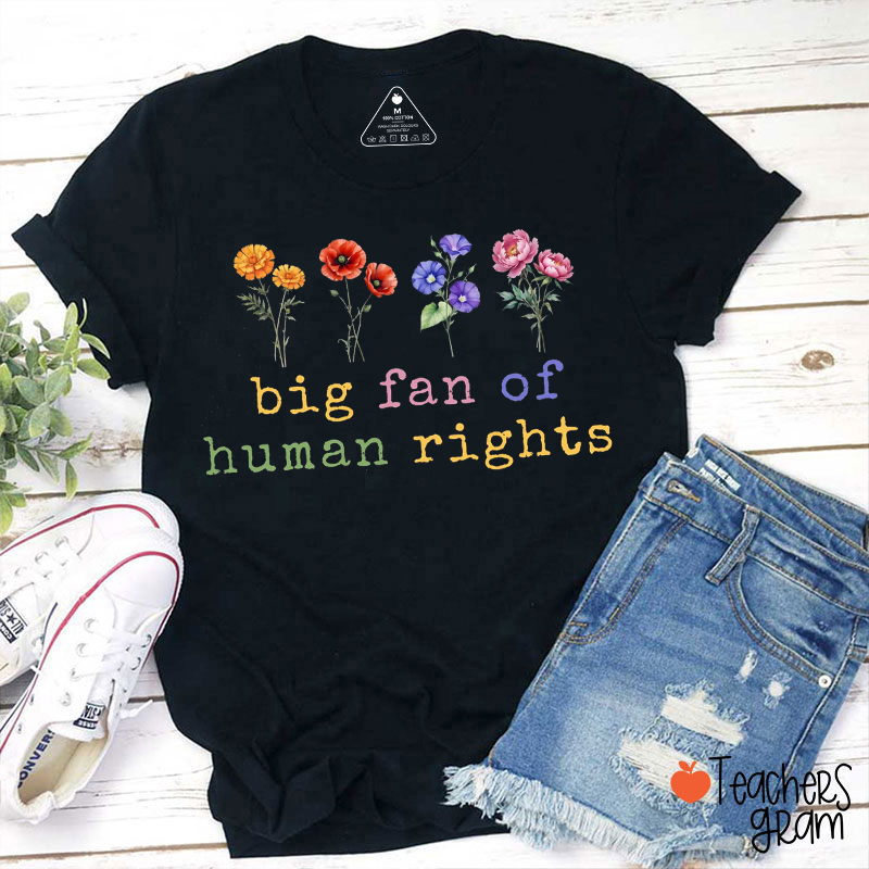 Big Fan Of Human Rights Flowers Teacher T-Shirt