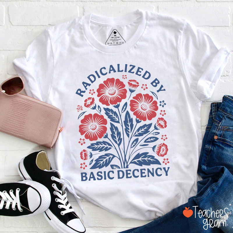 Radicalized By Basic Decency Red And Blue Flowers Teacher T-Shirt