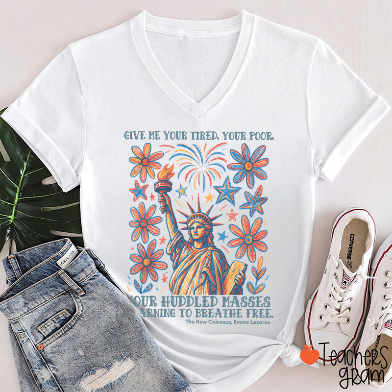 Give Me Your Tired Your Poor Your Huddled Masses Yearning To Breathe Free Teacher Female V-Neck T-Shirt