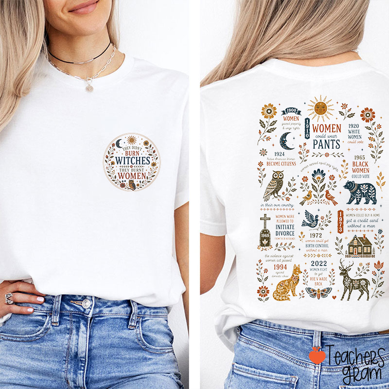They Didn’t Burn Witches They Burnt Women Feminist History Timeline Teacher Two Sided T‑Shirt