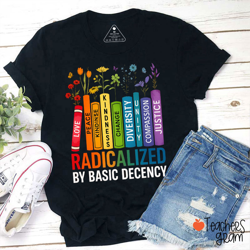 Radicalized By Basic Decency Book Flowers Teacher T-Shirt