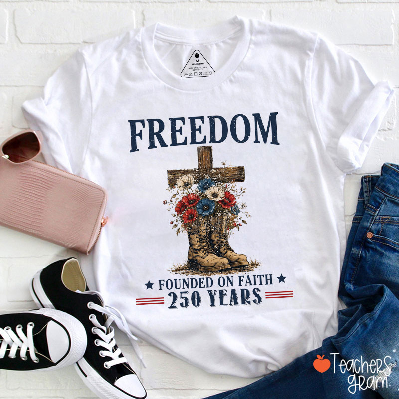 Freedom Founded On Faith 250 Years Teacher T-Shirt