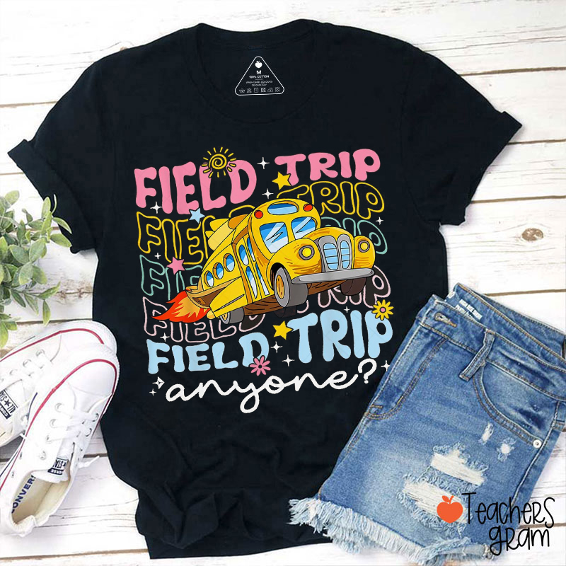Field Trip Anyone Teacher T-Shirt