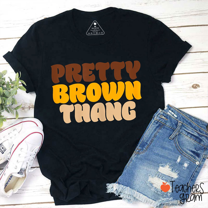 Pretty Brown Thang Teacher T-Shirt