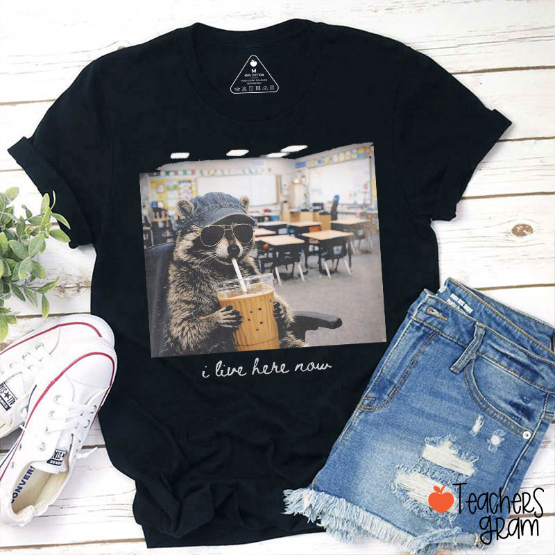 Funny Raccoon I Live Here Now Teacher T-Shirt
