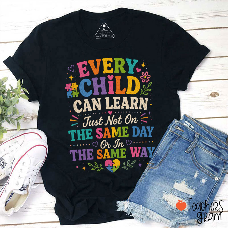 Every Child Can Learn Just Not On The Same Day Teacher T-Shirt