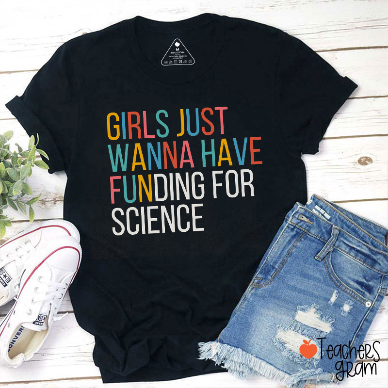 Girls Just Wanna Have Funding For Science Teacher T-Shirt