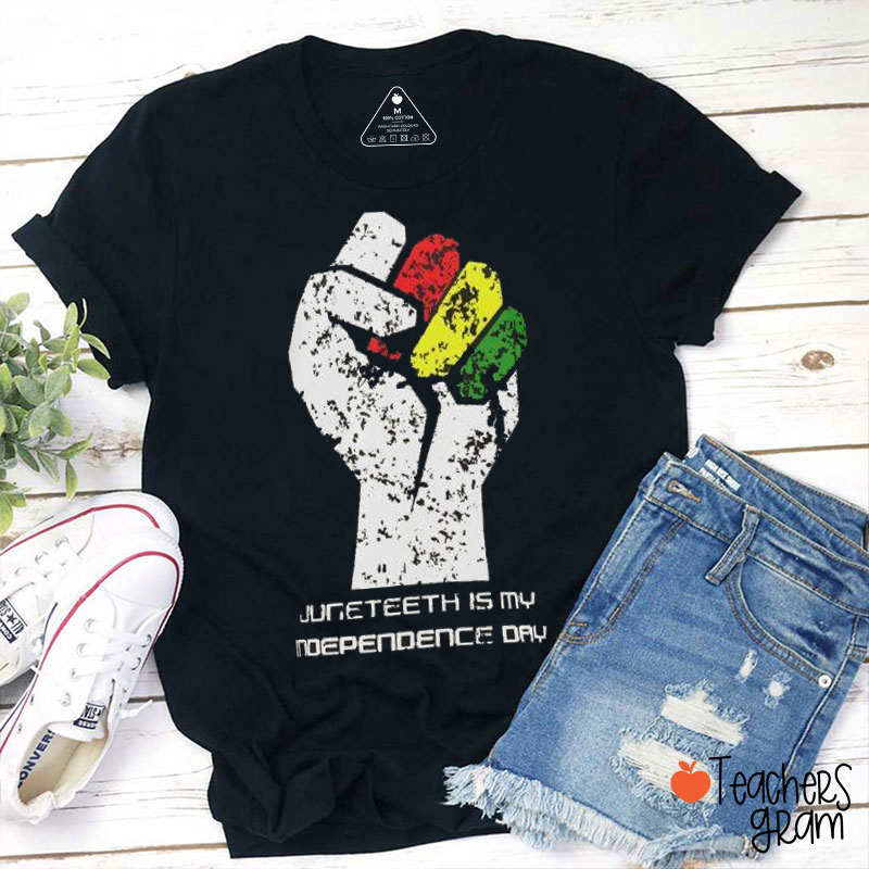 Juneteenth Is My Independence Day Teacher T-Shirt