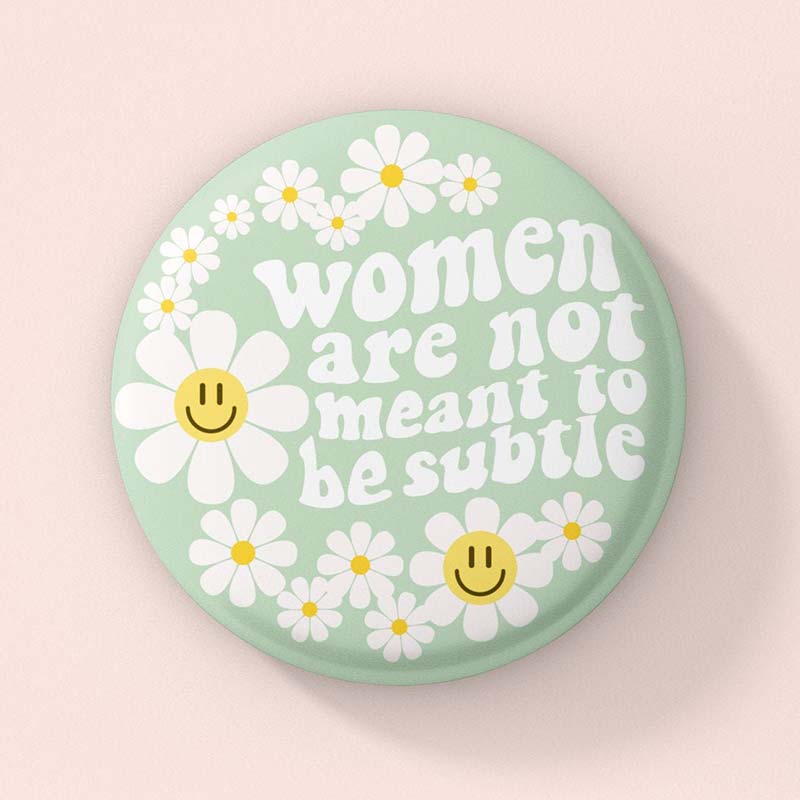 Women Are Not Meant To Be Subtle Teacher Pinback Button
