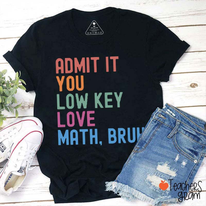 Personalized Admit It You Low Key Love Bruh Teacher T-Shirt