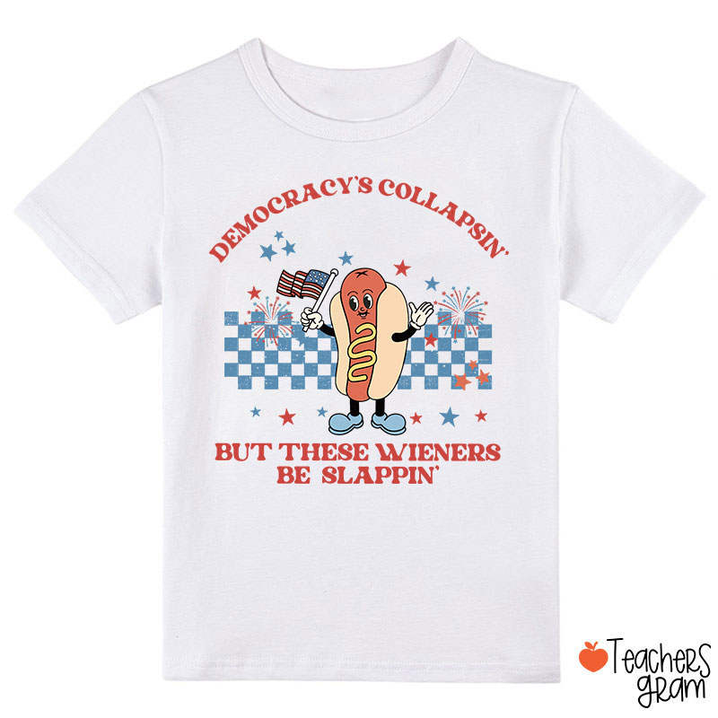Democracy's Collapsin' But These Weiners Be Slappin' Class T-Shirt