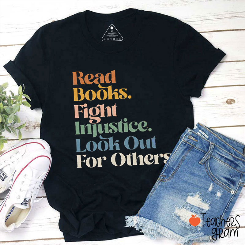 Read Books Fight Injustice Look Out For Others Teacher T-Shirt