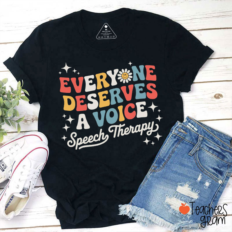 Everyone Deserves A Voice Teacher T-Shirt