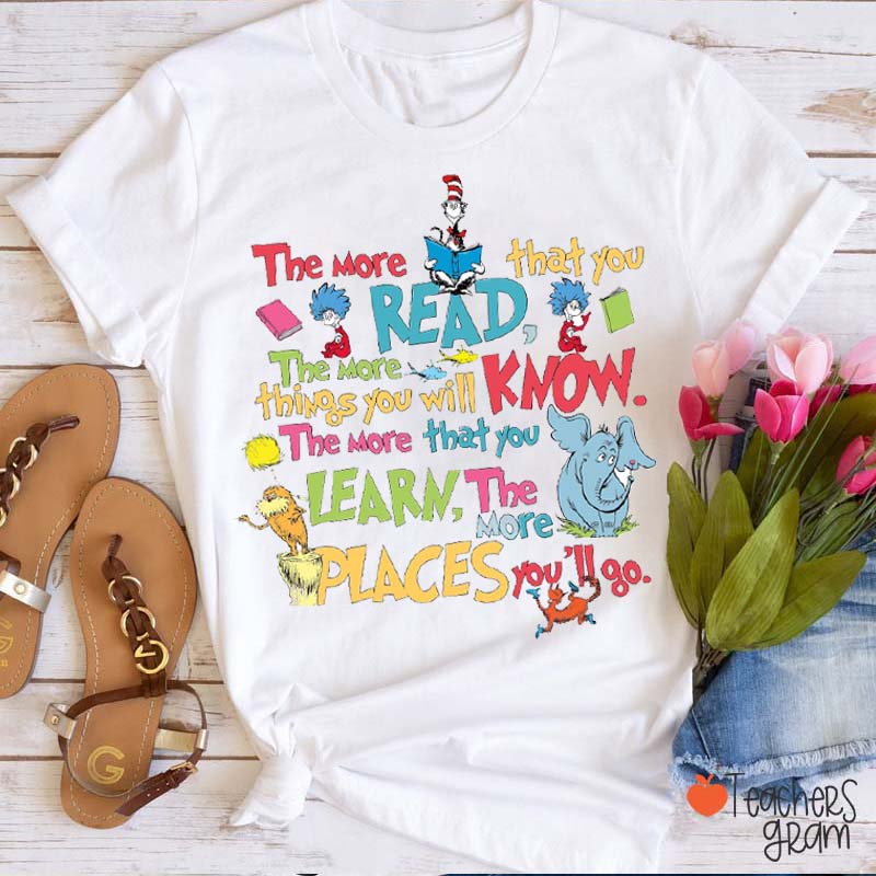 The More You Learn The More Places You Will Go Teacher T-Shirt