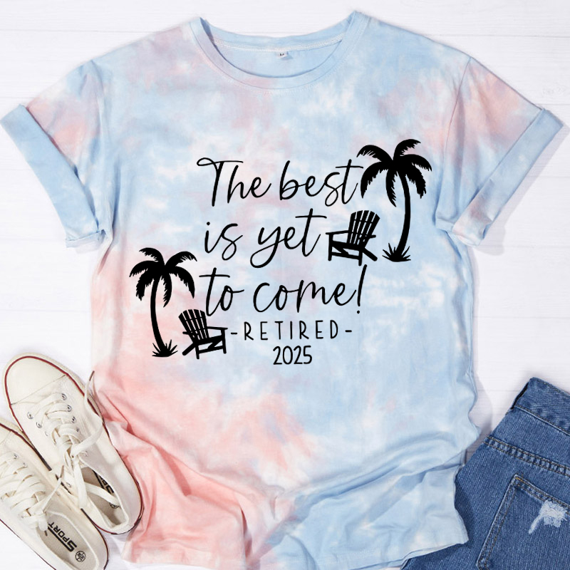Personalized The Best Is Yet To Come Retired Teacher Tie-dye T-Shirt