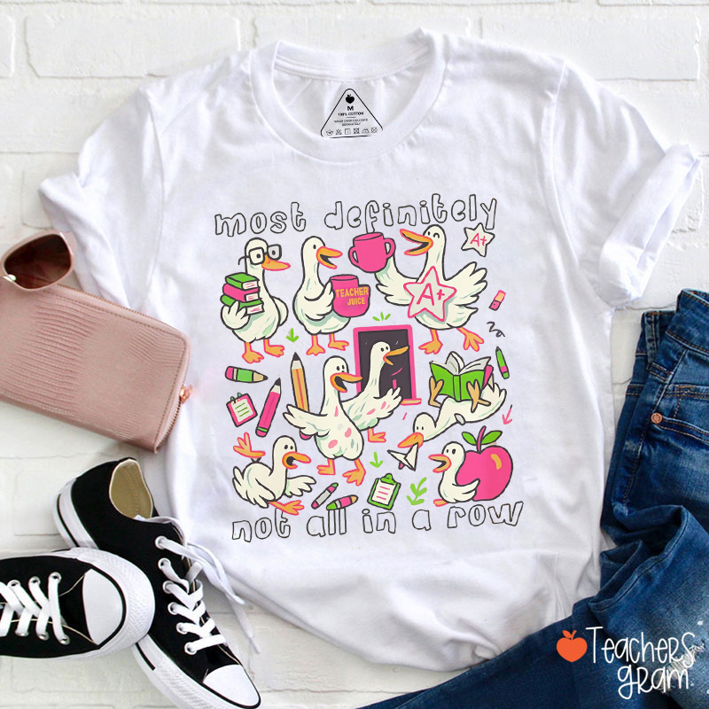 Most Definitely Not All In A Row Teacher T-Shirt