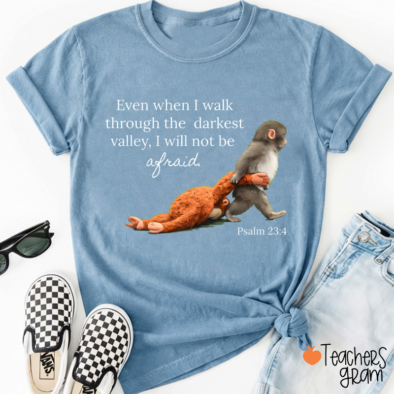 Even When I Walk Through The Darkest Valley I Will Not Be Afraid Teacher T-Shirt