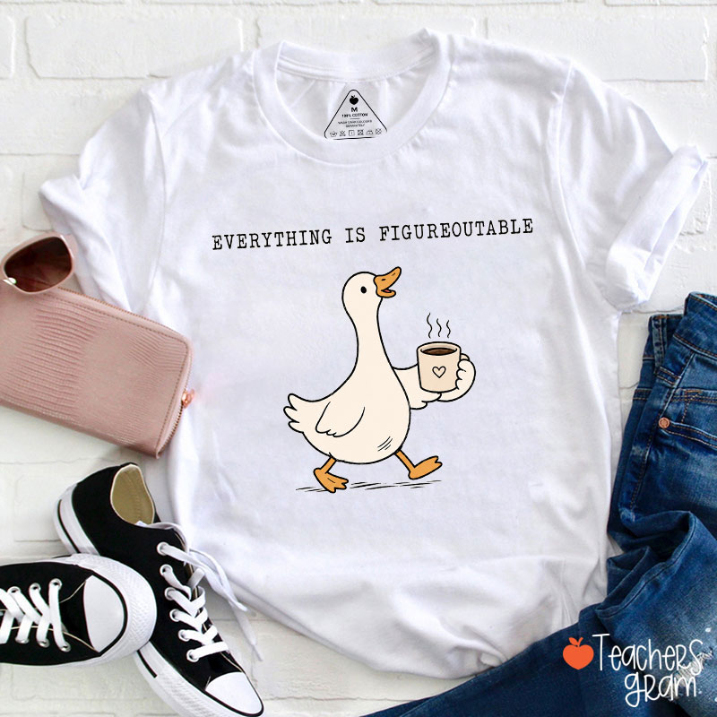 Everything Is Figureoutable Teacher T-Shirt