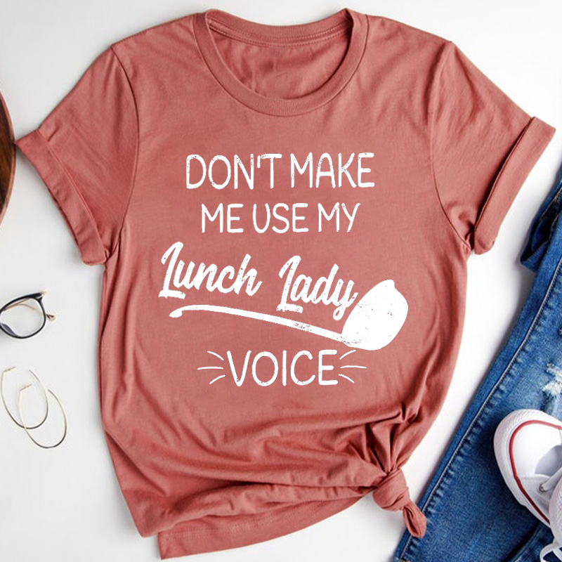 Don't Make Me Use My Lunch Lady Voice Teacher T-Shirt