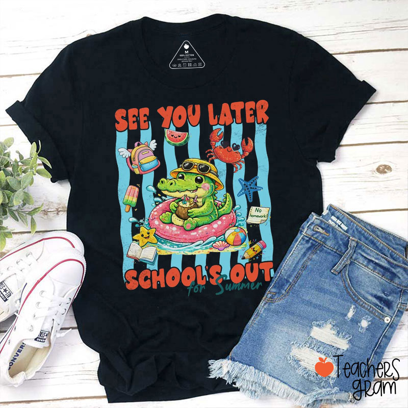 See You Later School's Out For Summer Teacher T-Shirt