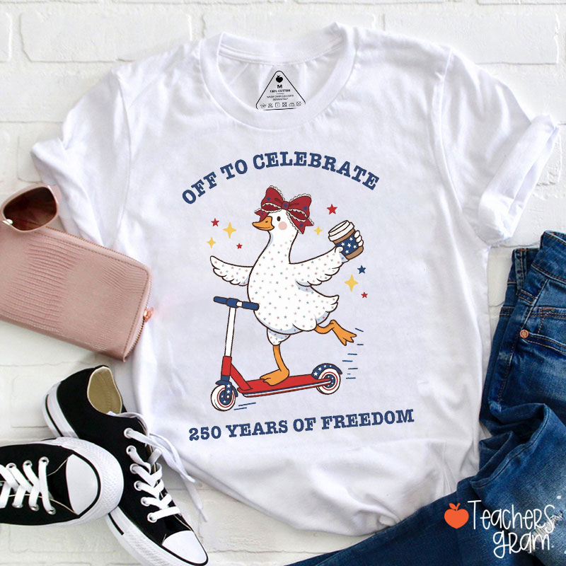 Off To Celebrate 250 Years Of Freedom Teacher T-Shirt