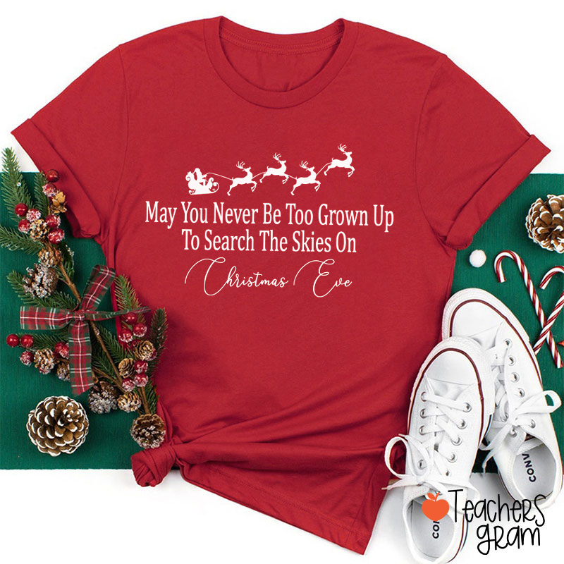 May You Never Be Too Grown Up Teacher T-Shirt