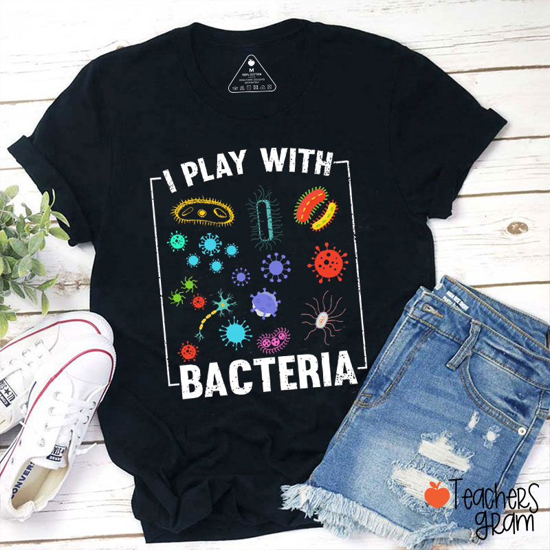 I Play With Bacteria Teacher T-Shirt