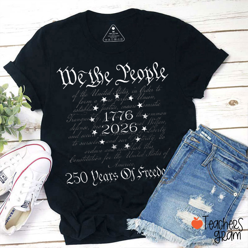 We The People 250 Years Of Freedom Teacher T-Shirt