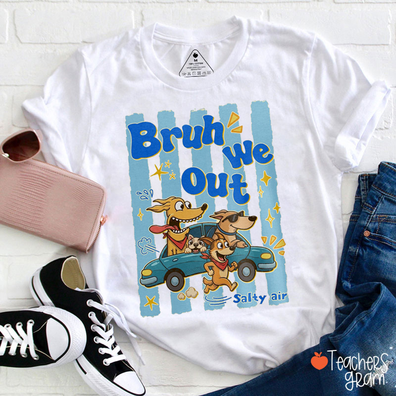 Bruh We Out Salty Air Teacher T-Shirt