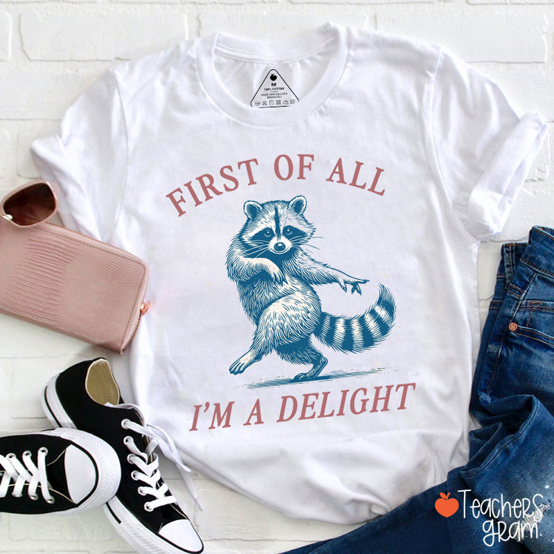 First Of All I'm A Delight Teacher T-Shirt