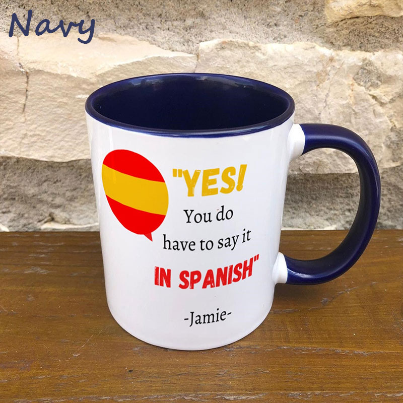 Personalized Yes You Do Have To Say It In Spanish Teacher Mug