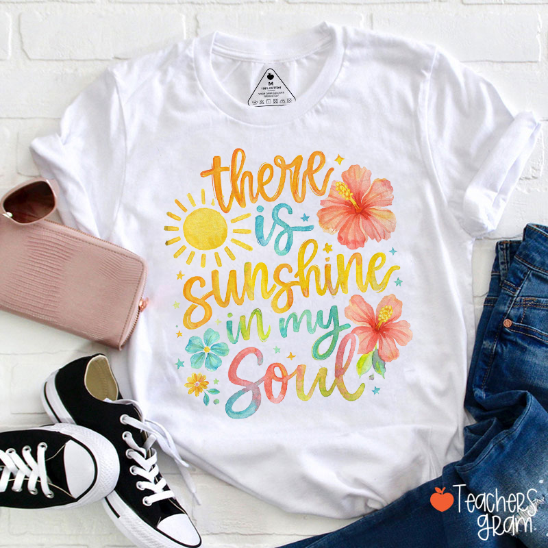There Is Sunshine In My Soul Teacher T-Shirt
