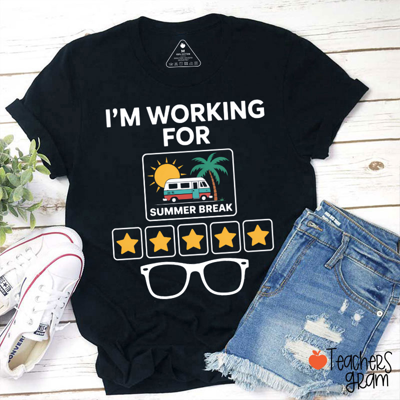I'm Working For Summer Break Teacher T-Shirt