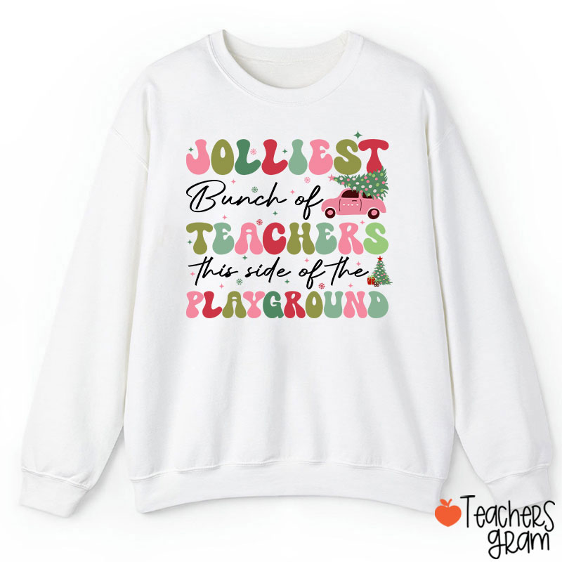 Jolliest Bunch Of Teachers This Side Of The Playground  Teacher Sweatshirt