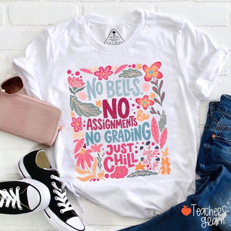 No Bells No Assignments No Grading Just Chill Teacher T-Shirt