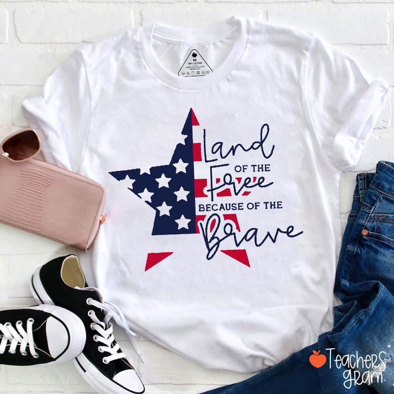 Star Land Of The Free Because Of The Brave Teacher T-Shirt