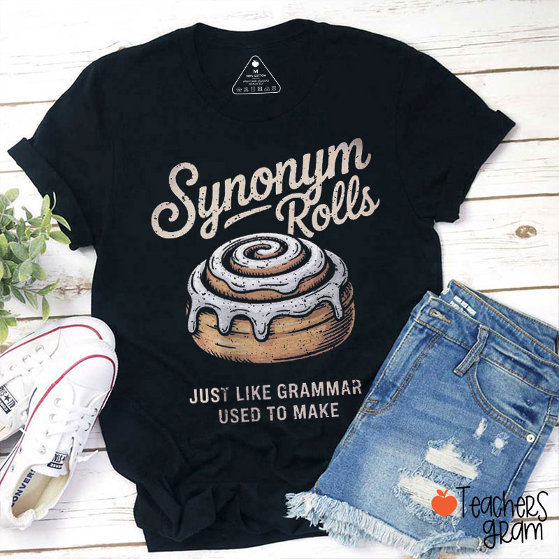 Synonym Rolls Just Like Grammar Used To Make Teacher T-Shirt