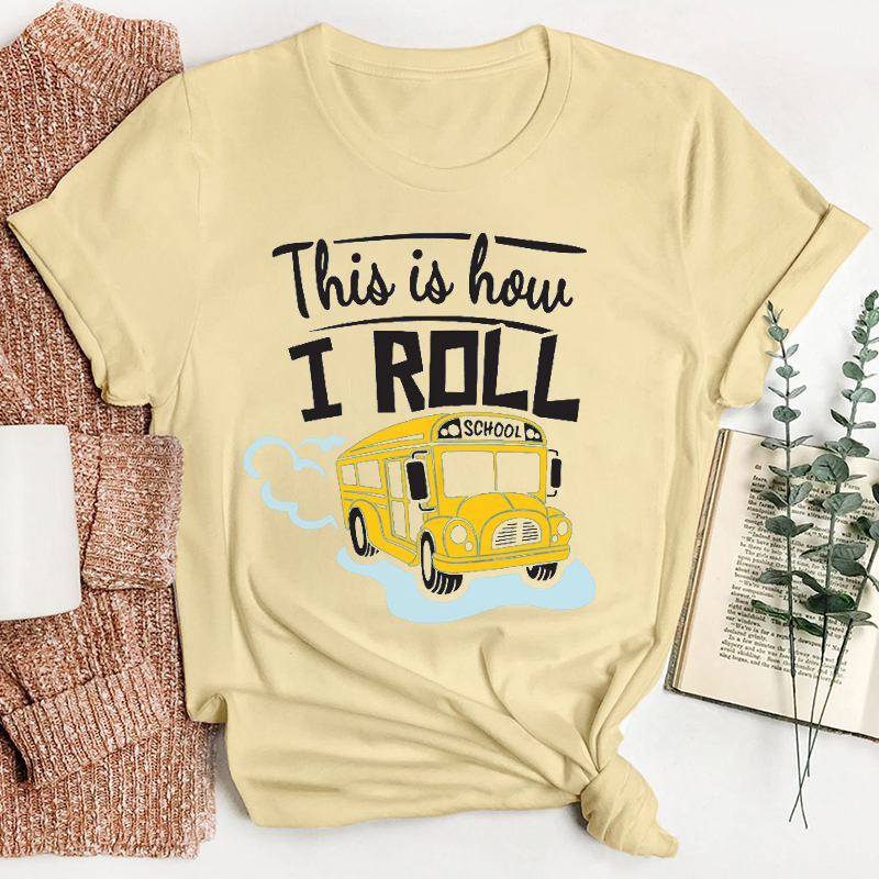 This Is How I Roll Bus Driver Teacher T-Shirt