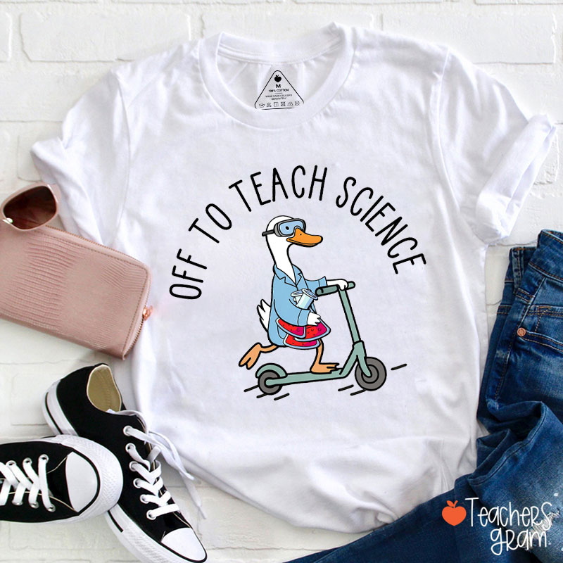 Off To Teach Science Silly Goose Teacher T-Shirt