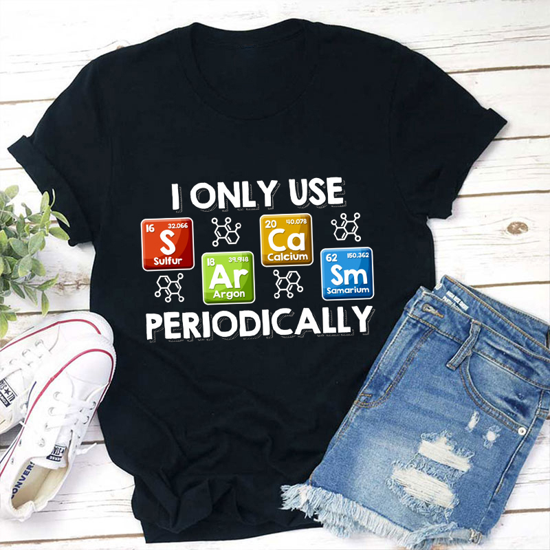 I Only Use Sarcasm Periodically Chemical Element Printing Teacher T-Shirt