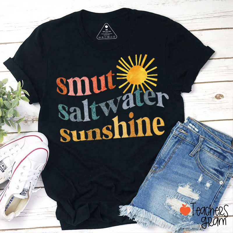 Smut Saltwater Sunshine Teacher T-Shirt