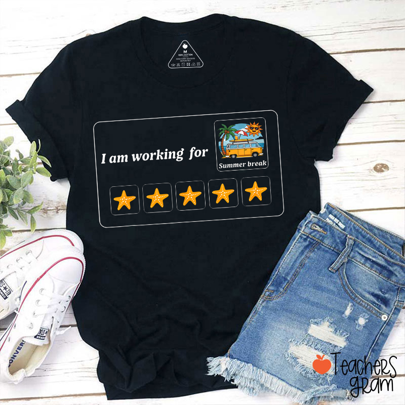 I Am Working For Summer Break Teacher T-Shirt