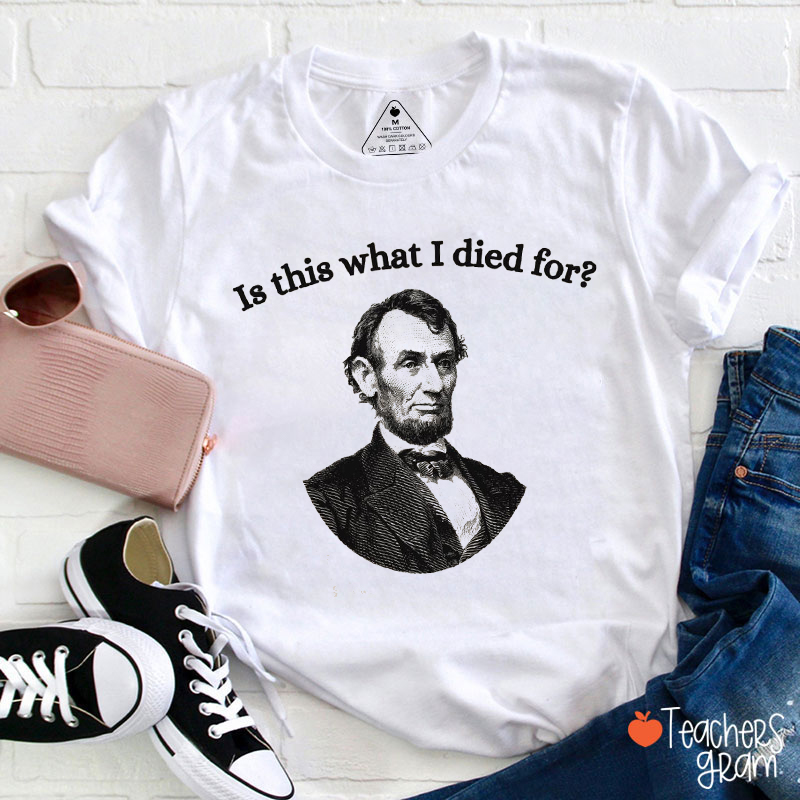 Is This What I Died For Teacher T-Shirt