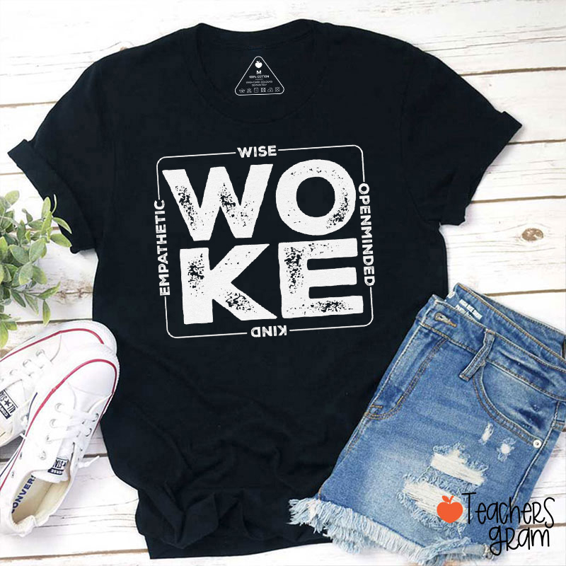 Woke Wise Empathetic Openminded Kind Teacher T-Shirt